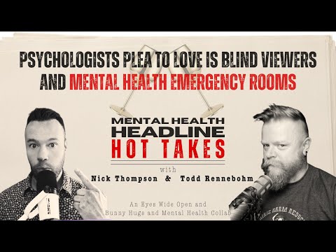 HOT TAKES on Psychologists Plea to Love is Blind S6 Viewers and Mental Health Emergency Rooms [Video]