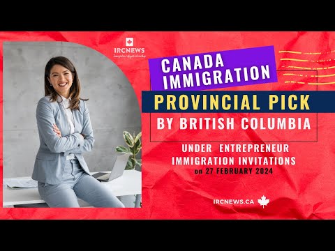 Canada Immigration Provincial pick under Entrepreneur Immigration invitations by British Columbia [Video]