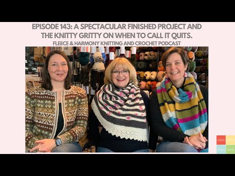 A Finished Project and When to Call It Quits – Ep. 143 Fleece & Harmony Knitting and Crochet Podcast [Video]