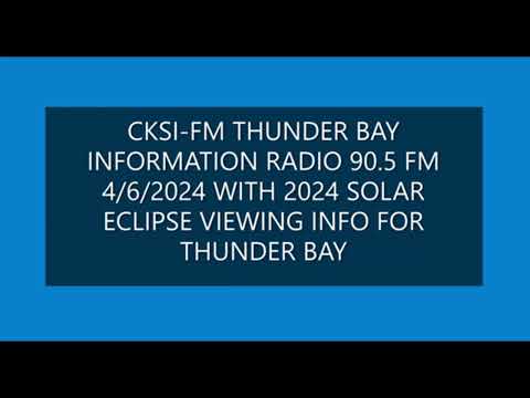 CKSI FM Thunder Bay Information Radio 90.5 FM With 2024 Solar Eclipse Viewing Information [Video]