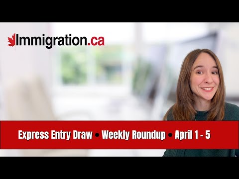 Express Entry Weekly Roundup (April 1 – 5) [Video]
