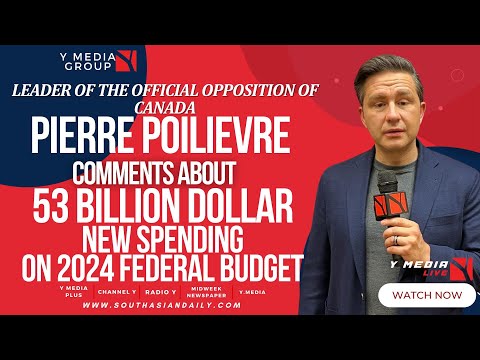 Y MEDIA LIVE: PIERRE POILIEVRE COMMENTS ABOUT 53 BILLION DOLLAR NEW SPENDING ON 2024 FEDERAL BUDGET [Video]