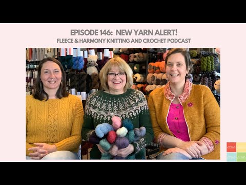 New Yarn Alert! - Ep. 146 Fleece & Harmony Knitting and Crochet Podcast [Video]