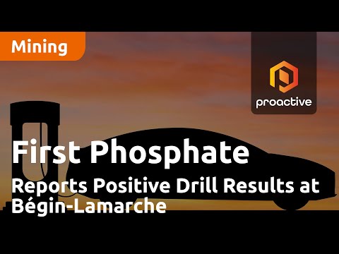 First Phosphate Corp Reports Positive Drill Results at Bégin-Lamarche Project in Quebec [Video]