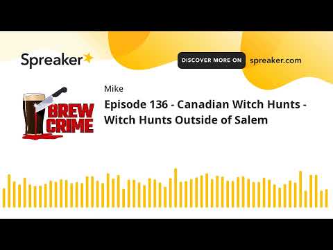 Episode 136 - Canadian Witch Hunts - Witch Hunts Outside of Salem [Video]