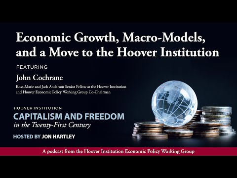 Economic Growth, Macro-Models, and a Move to the Hoover Institution [Video]